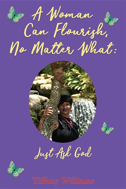 A Woman Can Flourish, No Matter What: Just Ask God (Paperback)