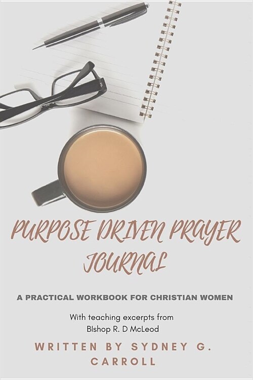 Purpose Driven Prayer Journal: A Practical Workbook for Christian Women (Paperback)