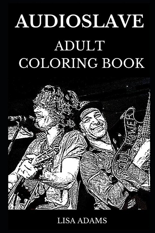 Audioslave Adult Coloring Book: Legendary Rock Supergroup and RATM and Soundgarden Fusion, Multiple Awards Winner and Musical Icons Inspired Adult Col (Paperback)