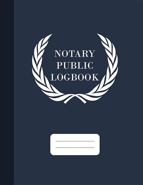 Notary Public Logbook: Official Notary Journal, Public Notary Records Book, Notarial Acts Events Log, Notary Template, Notary Public Journal, (Paperback)