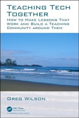 Teaching Tech Together : How to Make Your Lessons Work and Build a Teaching Community around Them (Paperback)