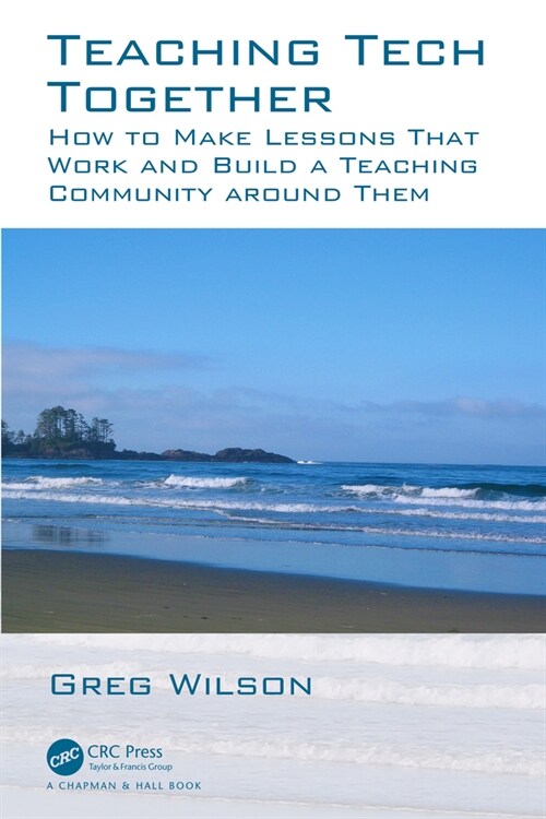 Teaching Tech Together : How to Make Your Lessons Work and Build a Teaching Community around Them (Hardcover)