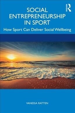 Social Entrepreneurship in Sport: How Sport Can Deliver Social Well-Being (Paperback)