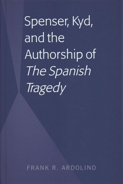 Spenser, Kyd, and the Authorship of The Spanish Tragedy (Hardcover)