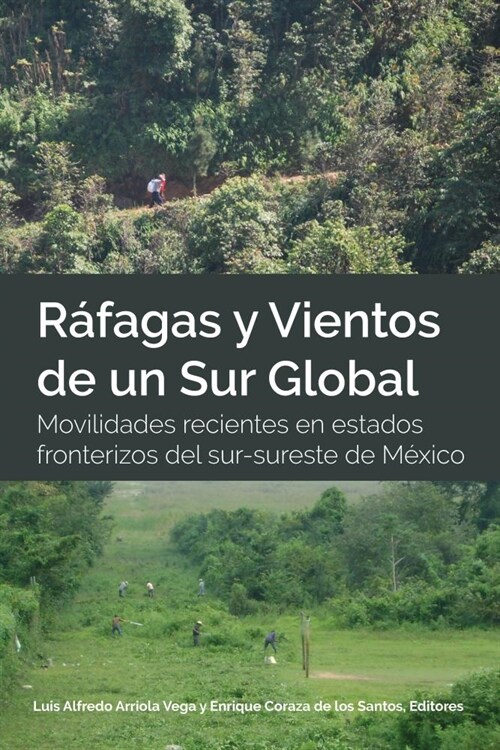 R?agas y Vientos de un Sur Global: Movilidades recientes en estados fronterizos del sur-sureste de M?ico (Hardcover)