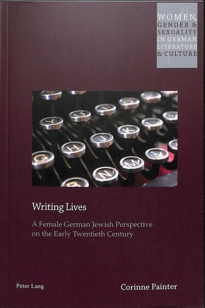 Writing Lives : A Female German Jewish Perspective on the Early Twentieth Century (Paperback, New ed)