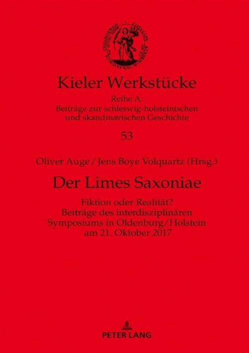 Der Limes Saxoniae: Fiktion oder Realitaet? Beitraege des interdisziplinaeren Symposiums in Oldenburg/Holstein am 21. Oktober 2017 (Hardcover)