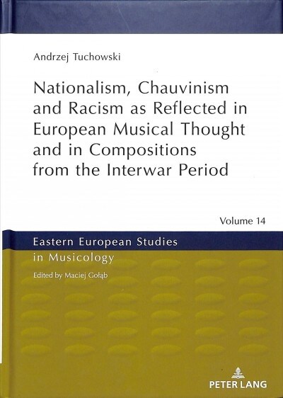Nationalism, Chauvinism and Racism as Reflected in European Musical Thought and in Compositions from the Interwar Period (Hardcover)