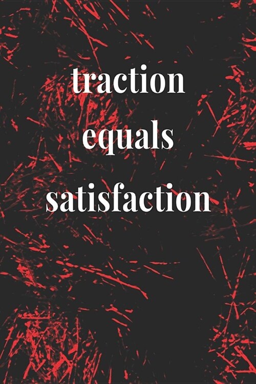 Traction Equals Satisfaction: Daily Success, Motivation and Everyday Inspiration For Your Best Year Ever, 365 days to more Happiness Motivational Ye (Paperback)