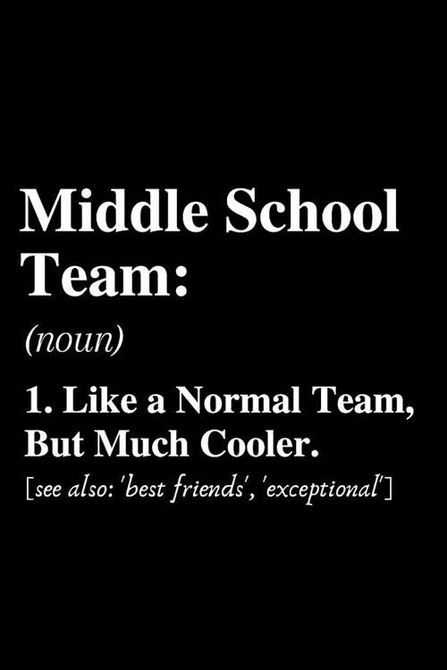 Middle School Team...: Definition: Notebook, Ruled, Funny Writing Notebook, Journal For Work, Daily Diary, Planner, Funny Cute Back to School (Paperback)