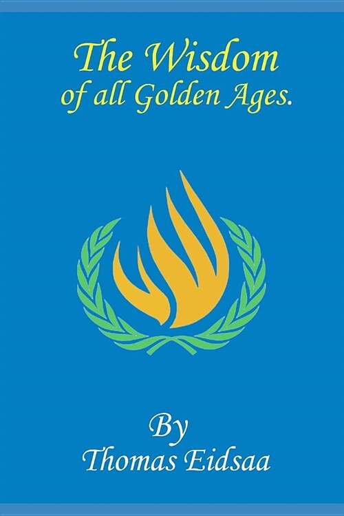 The Wisdom of all Golden Ages: And the ontological, metaphysical law of Source, Love and Light (Paperback)