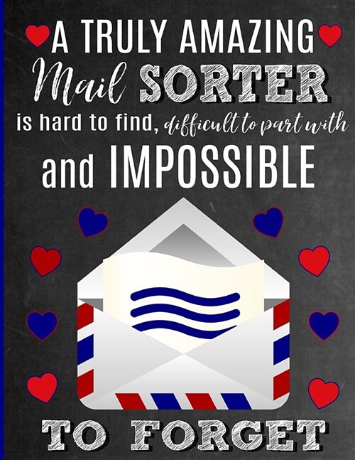 A Truly Amazing Mail Sorter Is Hard To Find, Difficult To Part With And Impossible To Forget: Thank You Appreciation Gift for Postal Service Worker, M (Paperback)