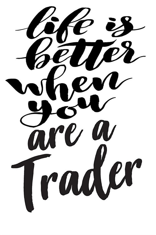 Life is Better When You Are A Trader: 6x9 College Ruled Line Paper 150 Pages (Paperback)