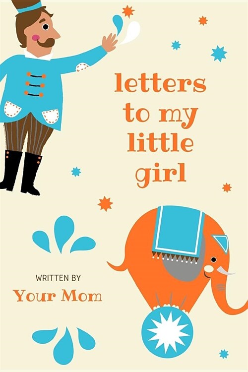 Letters To My Little Girl Written By Your Mom: Letter To Baby Girl Infant Daughter in this Prompt Fill in Keepsake Memory Page Journal For: Anyone Tha (Paperback)