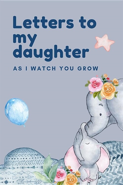 Letters To My Daughter As I Watch You Grow: Mother Writes Letter To Baby Girl Infant Daughter in this Prompt Fill in Keepsake Memory Page Journal For: (Paperback)