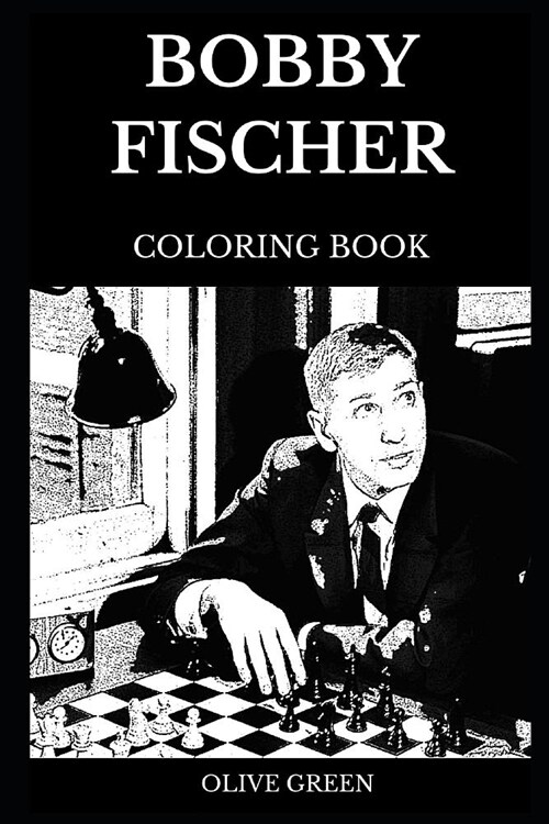 Bobby Fischer Coloring Book: Legendary Chess Player of All Time and Acclaimed Dissident, Genius Inspiration and Iconic Chess Grandmaster Inspired A (Paperback)