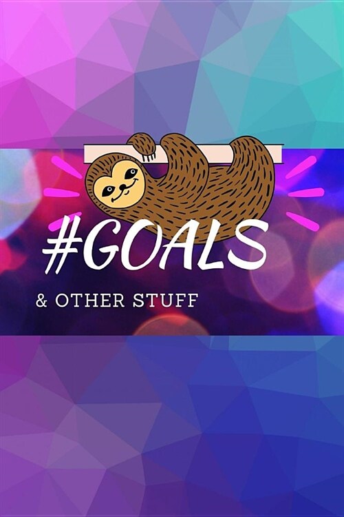 #Goals and Stuff: Sloth Notebook to take with you to college, work, where ever you go! (Paperback)