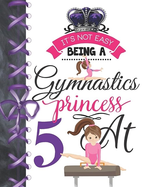 Its Not Easy Being A Gymnastics Princess At 5: Endurance Gymnastic Queen Blank Sketchbook Journal Doodling & Drawing Activity Book For Girls (Paperback)