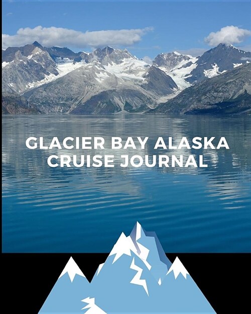 Glacier Bay Alaska Cruise Journal: Cruise Port and Excursion Organizer, Travel Vacation Notebook, Packing List Organizer, Trip Planning Diary, Itinera (Paperback)