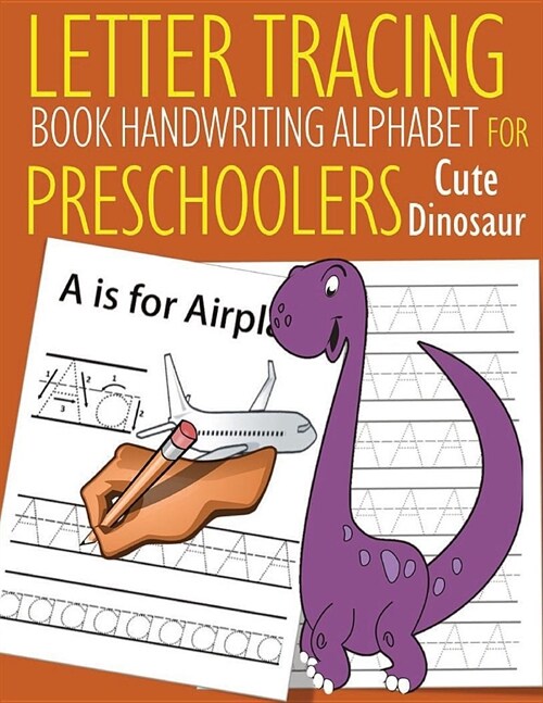 Letter Tracing Book Handwriting Alphabet for Preschoolers Cute Dinosaur: Letter Tracing Book Practice for Kids Ages 3+ Alphabet Writing Practice Handw (Paperback)