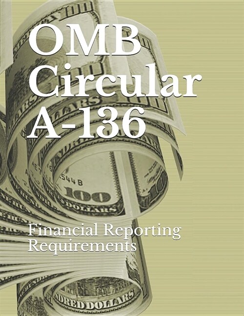 OMB Circular A-136: Financial Reporting Requirements (Paperback)