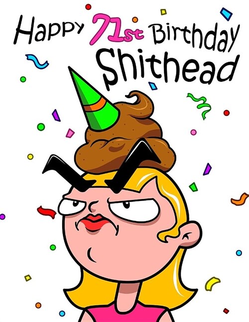 Happy 71st Birthday Shithead: Get a Giggle and a Smile When You Give This Funny Birthday Book That Can be Used as a Journal or Notebook as a Gift. W (Paperback)