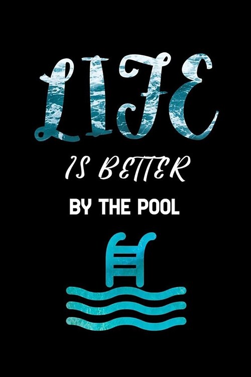 life is better by the pool: Lined Notebook Log Book Organizer Note book Writing Journal for gifts swimmer Dive Scuba Diver Underwater Sea Ocean sw (Paperback)