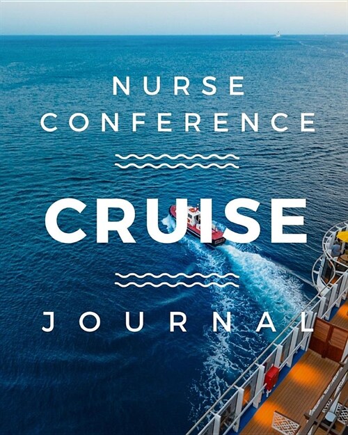 Nurse Conference Cruise Journal: Cruise Port and Excursion Organizer, Travel Vacation Notebook, Packing List Organizer, Trip Planning Diary, Itinerary (Paperback)