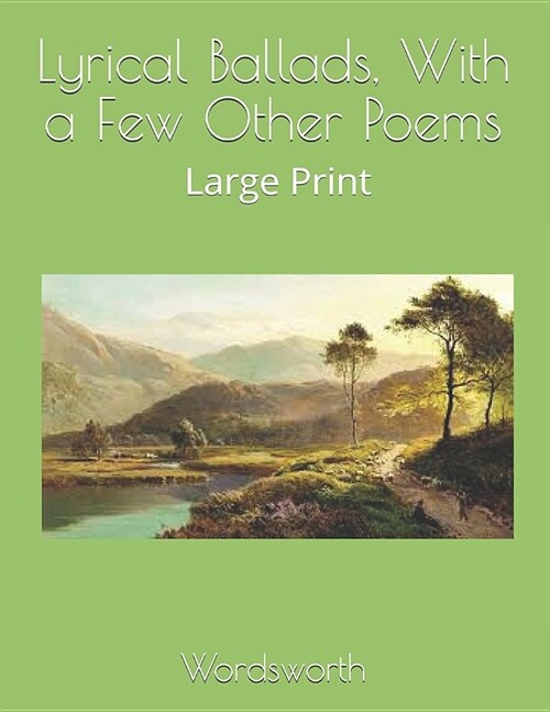 Lyrical Ballads, With a Few Other Poems: Large Print (Paperback)