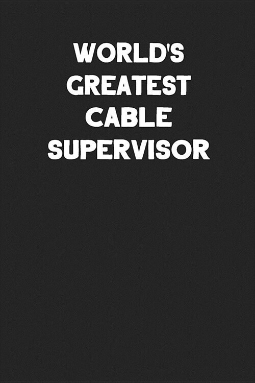 Worlds Greatest Cable Supervisor: Blank Lined Notebook Journal to Write In (Paperback)