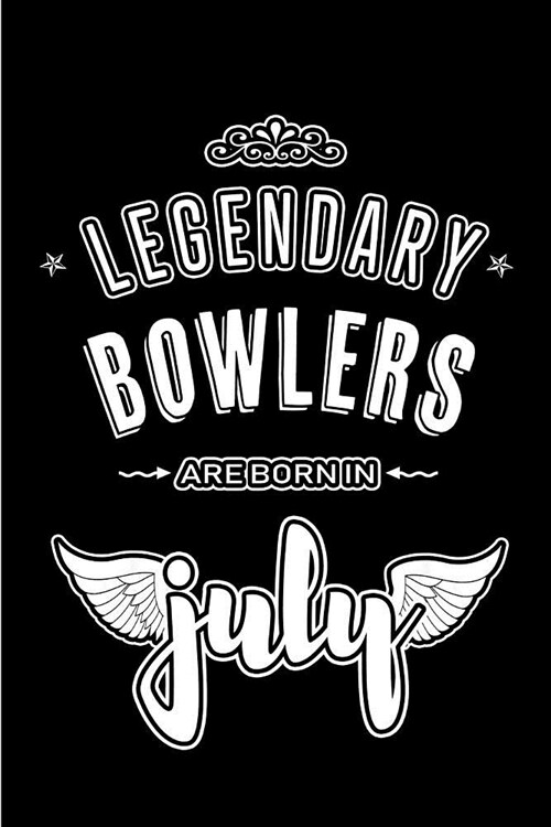 Legendary Bowlers are born in July: Blank Lined Bowler Journal Notebooks Diary as Appreciation, Birthday, Welcome, Farewell, Thank You, Christmas, Gra (Paperback)