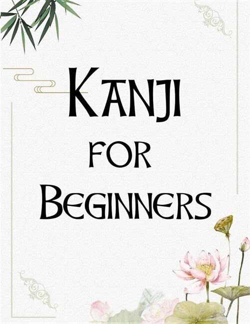 Kanji For Beginners: Kanji Look and Learn Japanese Writing Practice Book (Paperback)