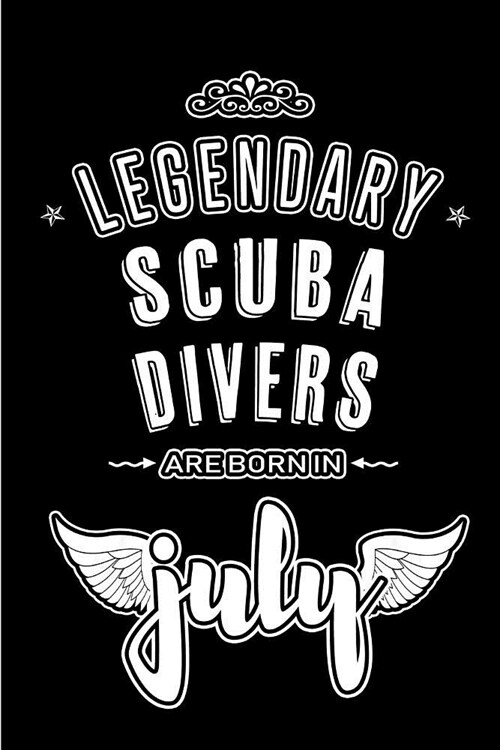 Legendary Scuba Divers are born in July: Blank Lined Scuba Divers Journal Notebooks Diary as Appreciation, Birthday, Welcome, Farewell, Thank You, Chr (Paperback)