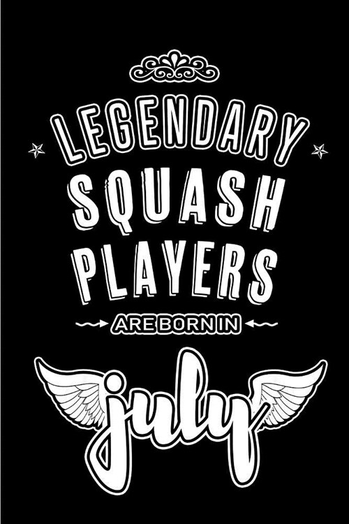 Legendary Squash Players are born in July: Blank Lined Squash Player Journal Notebooks Diary as Appreciation, Birthday, Welcome, Farewell, Thank You, (Paperback)