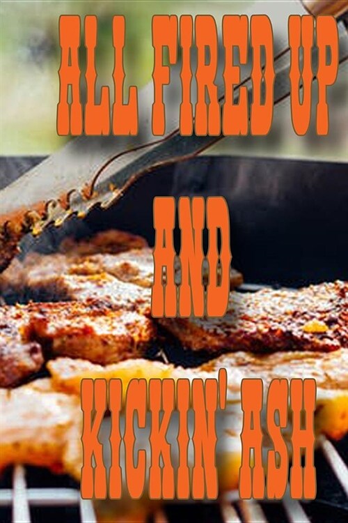 All Fired Up and Kickin Ash: Recipe Book Blank Journal (Paperback)