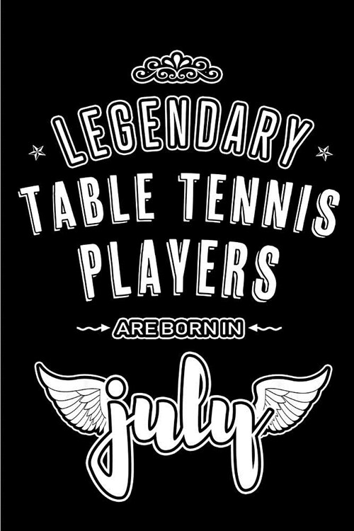 Legendary Table Tennis Players are born in July: Blank Lined Table Tennis Player Journal Notebooks Diary as Appreciation, Birthday, Welcome, Farewell, (Paperback)