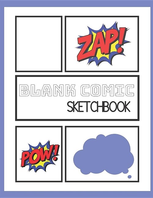 Blank Comic Sketchbook: Create and Draw Comic Strips Using The Variety of Templates Available To You in This Big Book Designed To Inspire Your (Paperback)