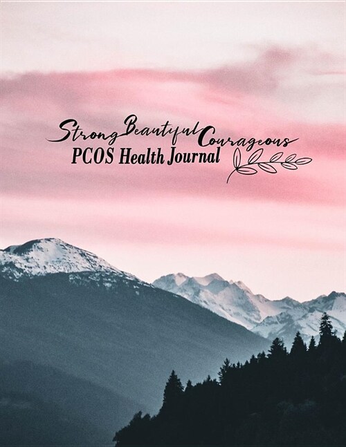 Strong Beautiful Courageous: Strong Beautiful and Courageous: PCOS Health Journal - A Guided Notebook to track your everyday health, symptoms, doct (Paperback)