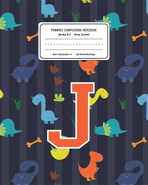 Primary Composition Notebook Grades K-2 Story Journal J: Dinosaurs Animal Pattern Primary Composition Book Letter J Personalized Lined Draw and Write (Paperback)