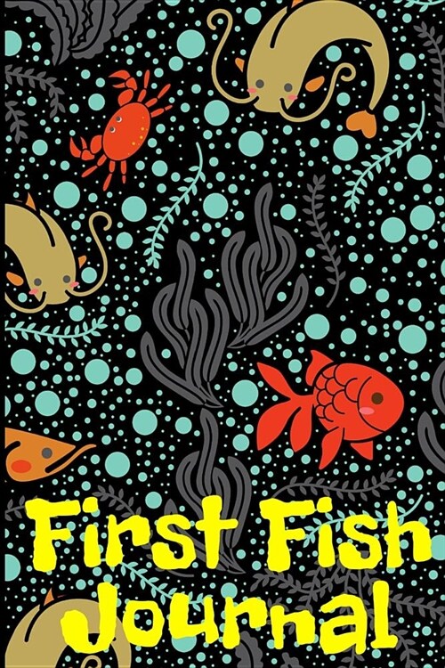 First Fish Journal: Kid Fish Tank Maintenance Tracker Notebook For All Your Fishes Needs. Great For Recording Fish Feeding, Water Testing (Paperback)