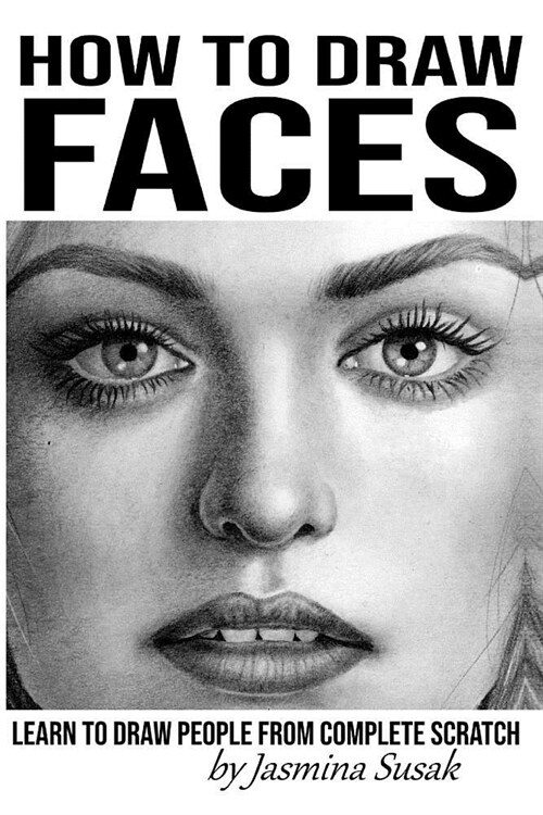 How to Draw Faces: Learn to Draw People from Complete Scratch (Paperback)
