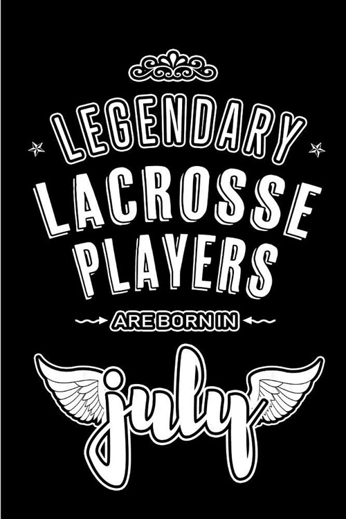 Legendary Lacrosse Players are born in July: Blank Lined Lacrosse Player Journal Notebooks Diary as Appreciation, Birthday, Welcome, Farewell, Thank Y (Paperback)