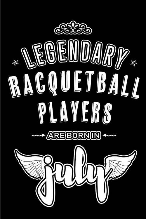 Legendary Racquetball Players are born in July: Blank Lined Racquetball Player Journal Notebooks Diary as Appreciation, Birthday, Welcome, Farewell, T (Paperback)