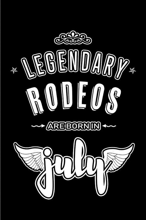 Legendary Rodeos are born in July: Blank Lined Rodeos Journal Notebooks Diary as Appreciation, Birthday, Welcome, Farewell, Thank You, Christmas, Grad (Paperback)