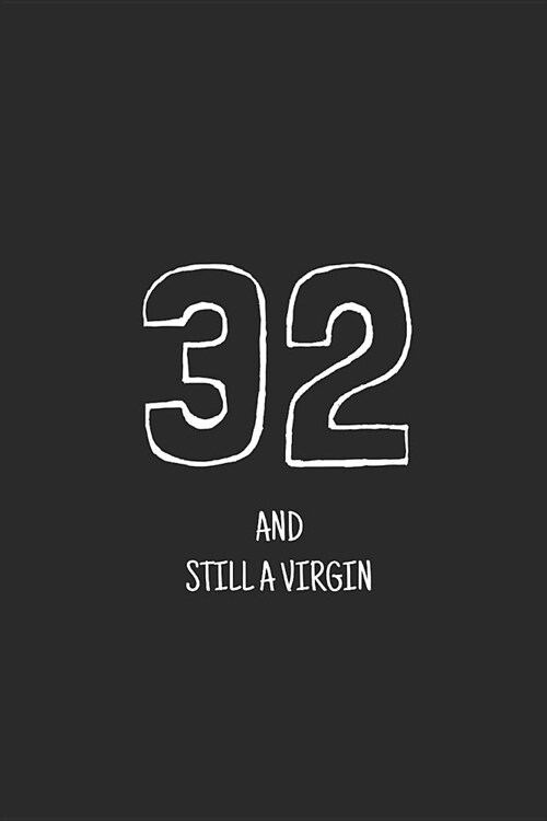 32 and still a virgin: Notebook, Funny Happy 32th Birthday gift, Blank lined novelty journal, Great gag present (more useful than a card!) (Paperback)