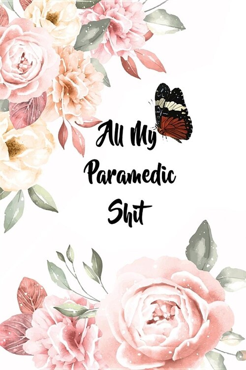 All My Paramedic Shit: 6x9 Ruled Notebook, Journal, Daily Diary, Organizer, Planner (Paperback)