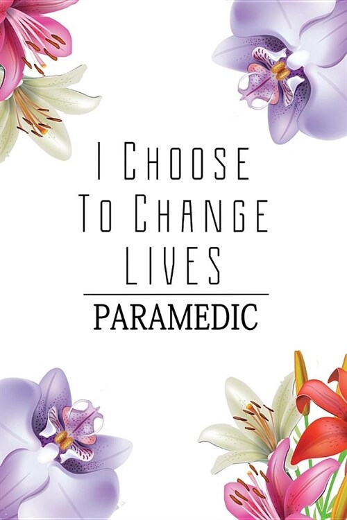 Paramedic: I Choose To Change Lives: 6x9 Ruled Notebook, Journal, Daily Diary, Organizer, Planner (Paperback)