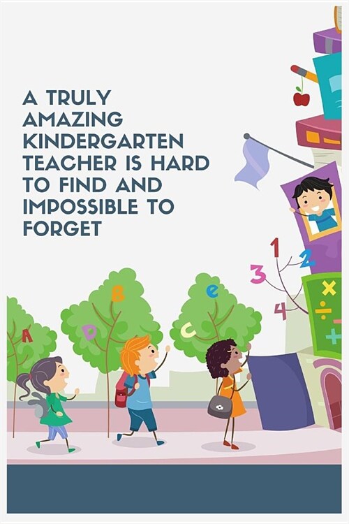 A Truly Amazing Kindergarten Teacher Is Hard To Find And Impossible To Forget: Blank Lined Notebook Journal & Planner - Funny Humor Teacher Notebook A (Paperback)