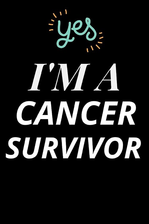 Yes, Im A Cancer Survivor: Unique Inspirational Journal For Cancer Survivor Patients / Cancer Sufferers People / Recovery Comfort Gifts For Women (Paperback)