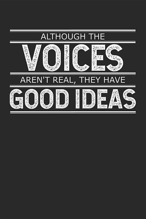 Although the Voices Arent Real, They Have Good Ideas: A Snarky Journal for People with Dark Twisted Humor (Paperback)